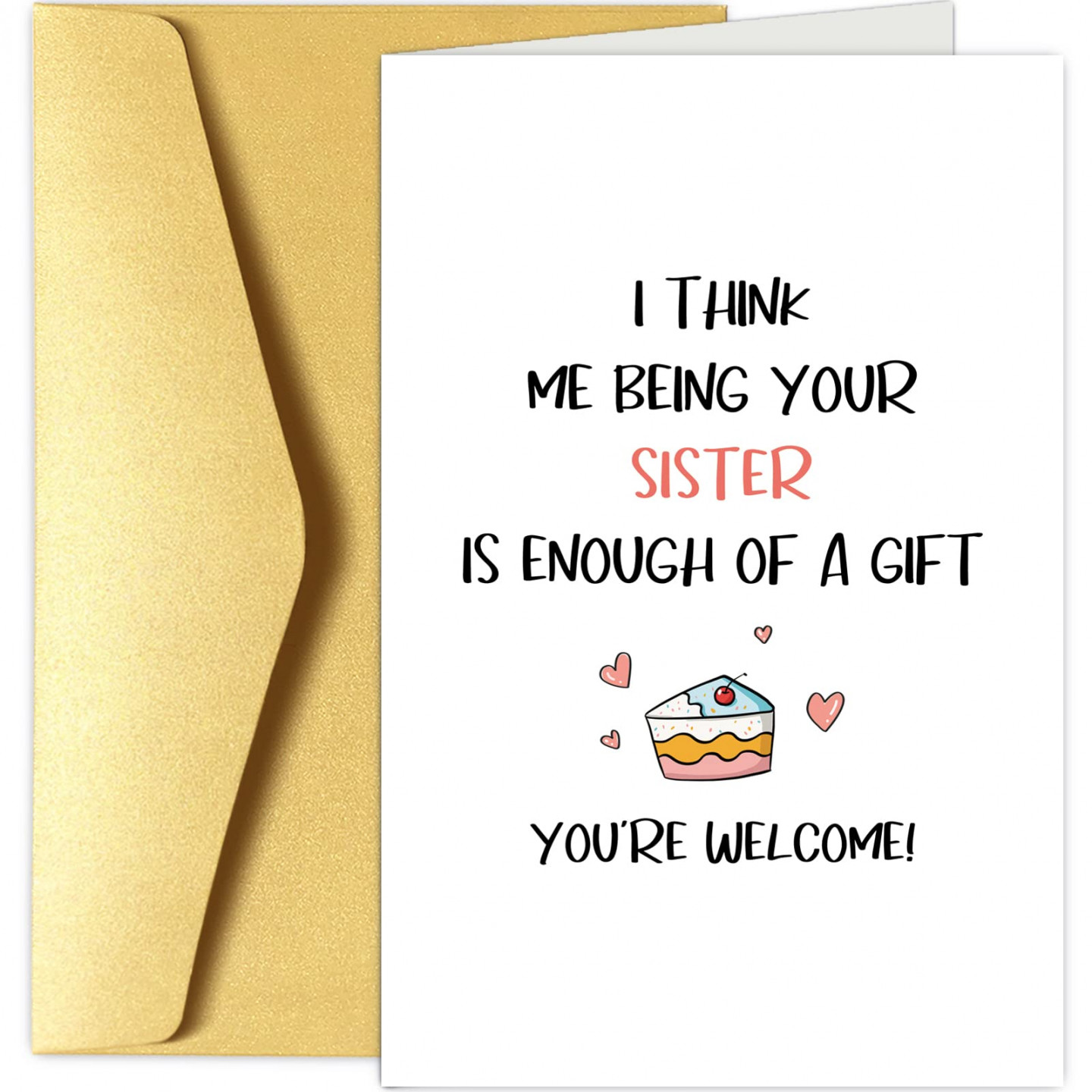 Funny Birthday Card From Sister - Cheeky Birthday Card For Sister Birthday  Card - I Think Me Being Your Sister is Enough of A Gift