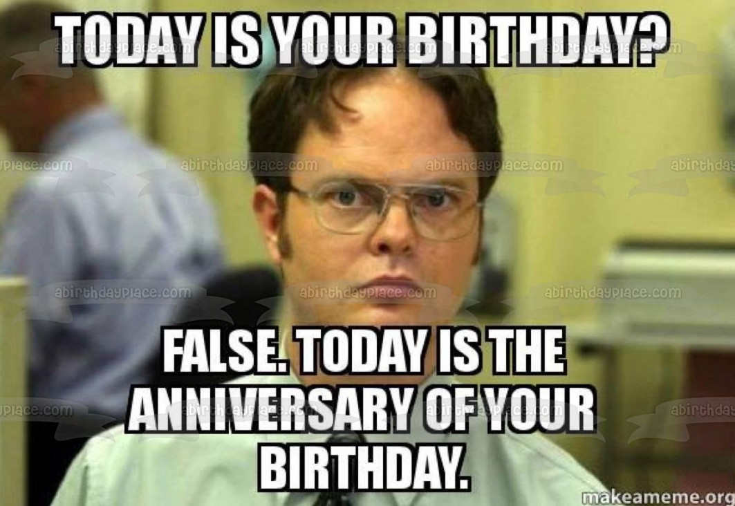 Meme the Office Happy Birthday Dwight Schrute Today Is Your