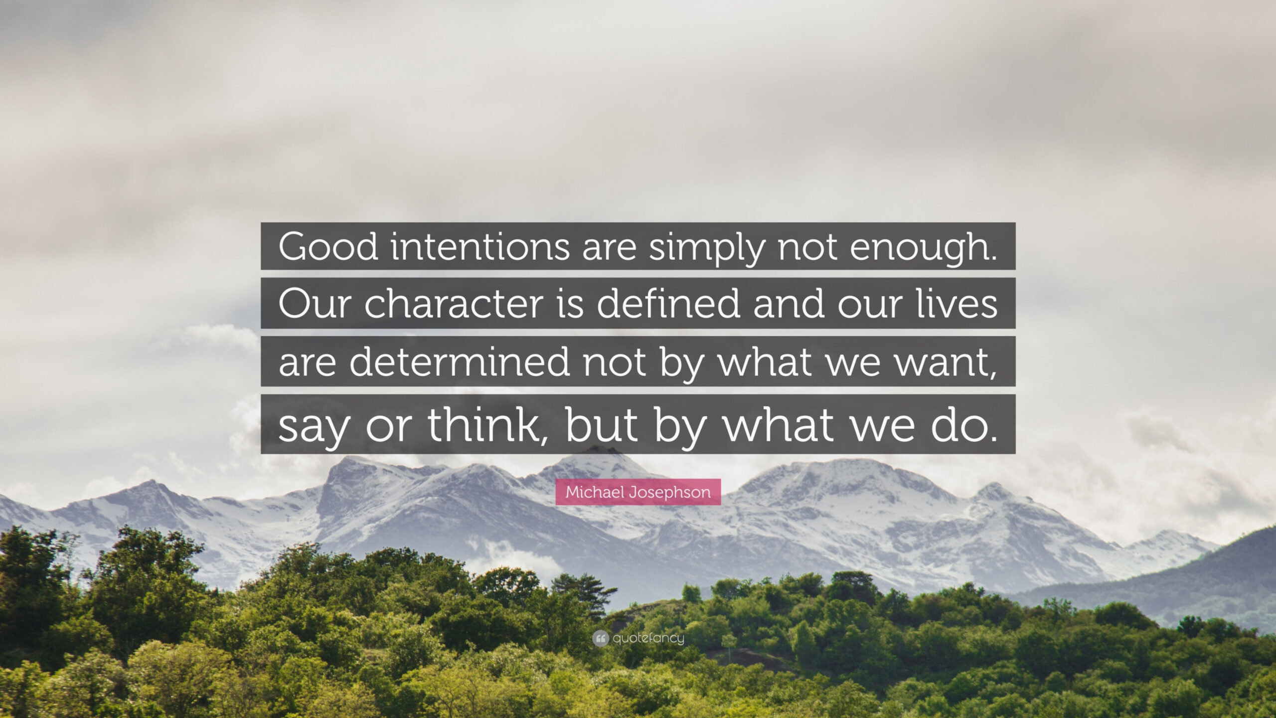 Michael Josephson Quote: “Good intentions are simply not enough