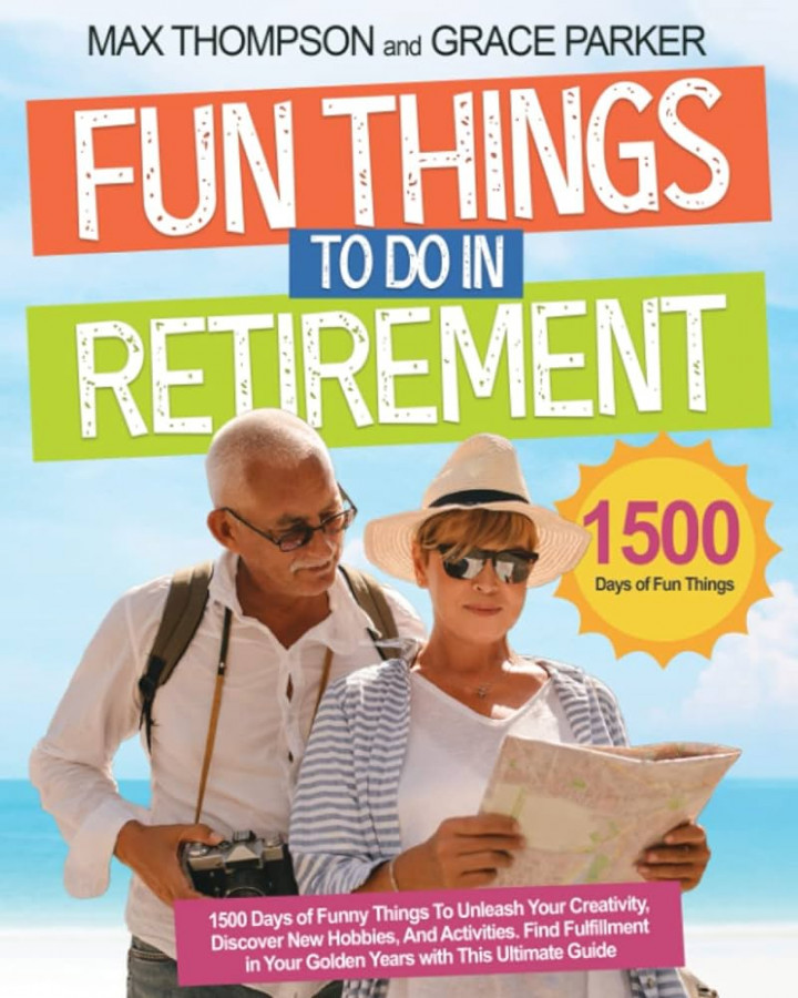 Fun Things to Do in Retirement:  Days of Funny Stuff for Unleashing  Your Creativity, Discovering New Hobbies and Activities