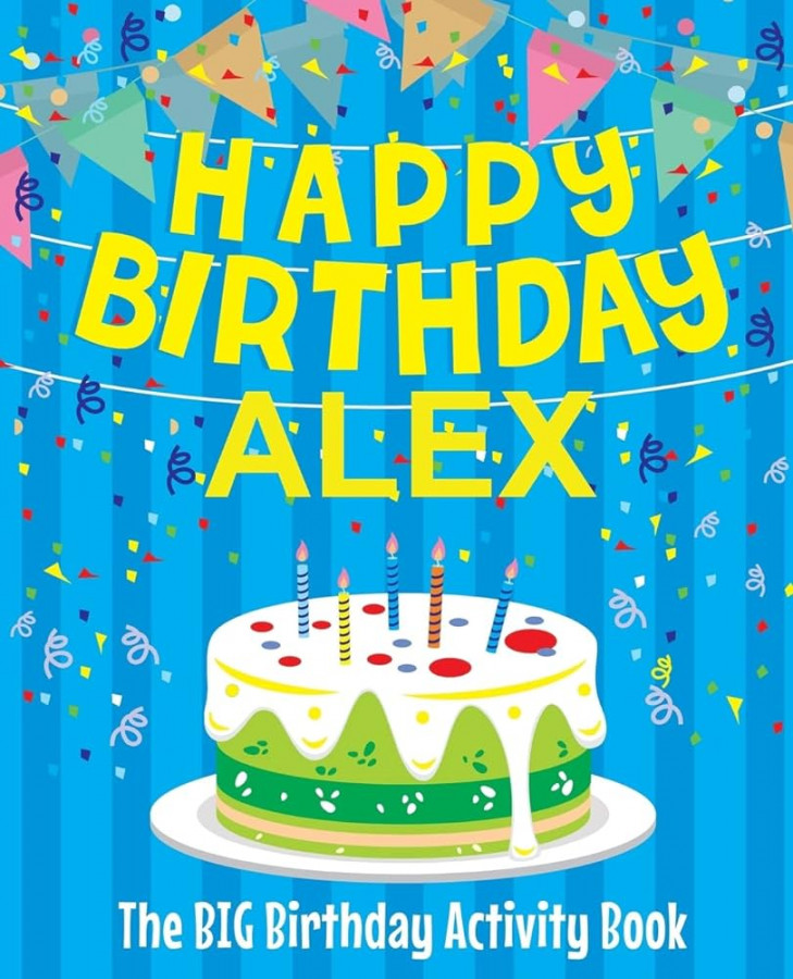 Happy Birthday Alex - The Big Birthday Activity Book: (Personalized  Children