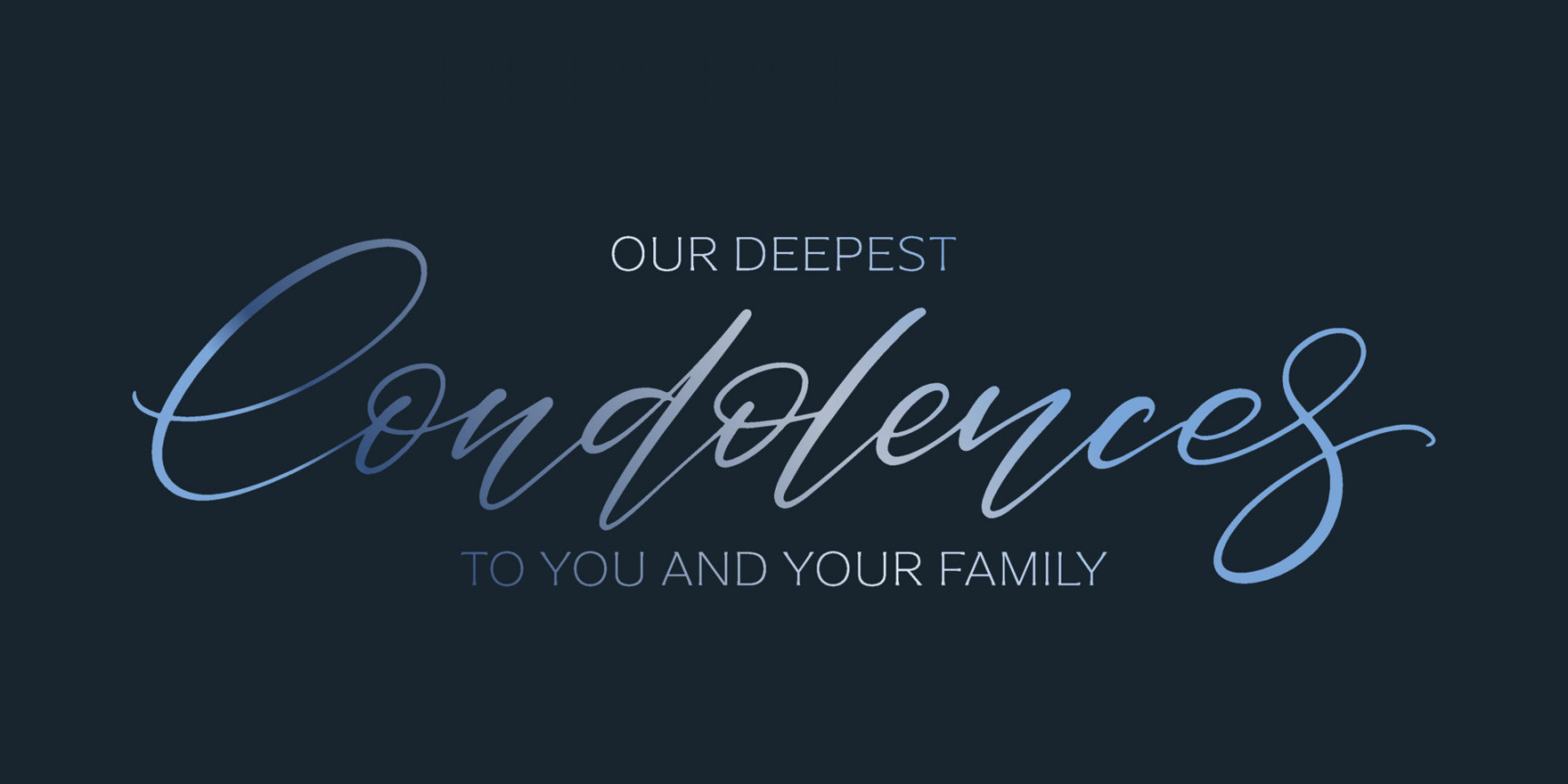 Our deepest condolences to you and your family card