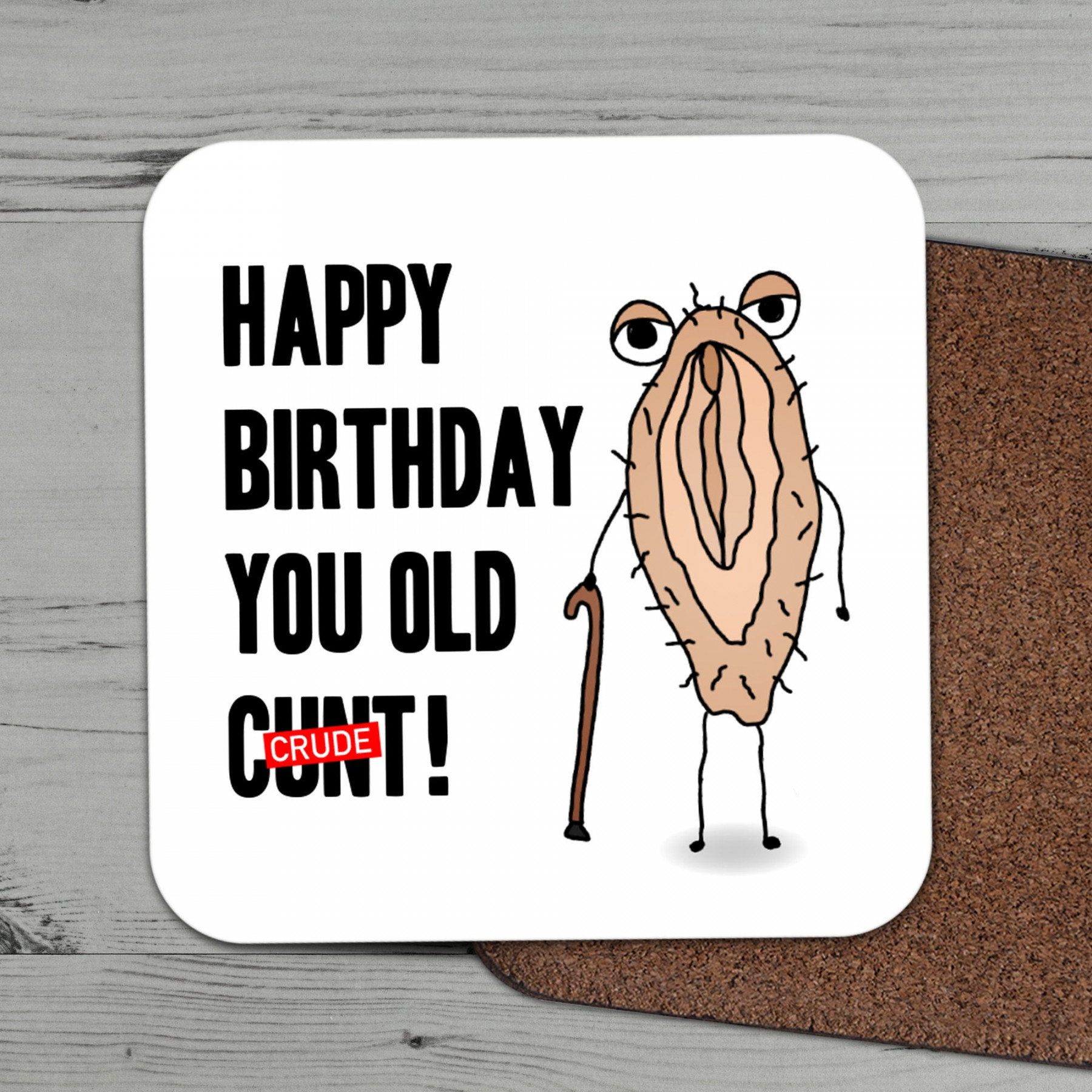 Happy Birthday You Old Cunt Coaster, Adult Humour Gift, Crude Naughty Funny  Insult Gift For Best Friend Bestie Him Her Dad Uncle